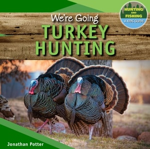 We're Going Turkey Hunting