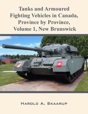 Tanks and Armoured Fighting Vehicles in Canada, Province by Province, Volume 1 New Brunswick