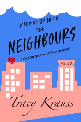 Keeping Up With the Neighbours - A Contemporary Christian Romance Series 2