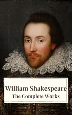 Complete Works of William Shakespeare: Illustrated edition (37 plays, 160 sonnets and 5 Poetry Books With Active Table of Contents)