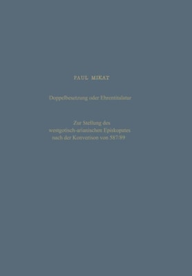 Doppelbesetzung oder Ehrentitulatur — Zur Stellung des westgotisch-arianischen Episkopates nach der Konversion von 587/89