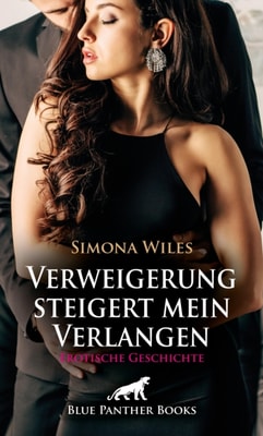 Verweigerung steigert mein Verlangen | Erotische Geschichte