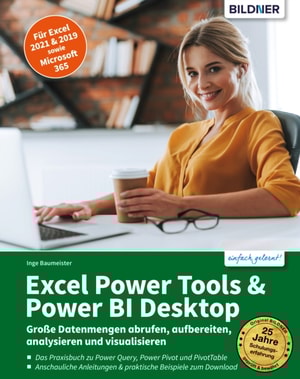 Excel Power Tools & Power BI Desktop: Große Datenmengen abrufen, aufbereiten,  analysieren und visualisieren