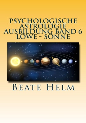 Psychologische Astrologie - Ausbildung Band 6 Löwe - Sonne