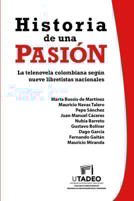 Historia de una pasión: la telenovela colombiana según nueve libretistas nacionales