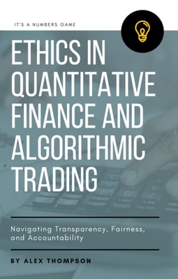 Ethics in Quantitative Finance and Algorithmic Trading: Navigating Transparency, Fairness, and Accountability