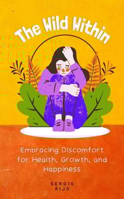 Wild Within: Embracing Discomfort for Health, Growth, and Happiness