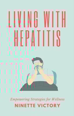 Living with Hepatitis: Empowering Strategies for Wellness