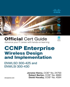 CCNP Enterprise Wireless Design ENWLSD 300-425 and Implementation ENWLSI 300-430 Official Cert Guide