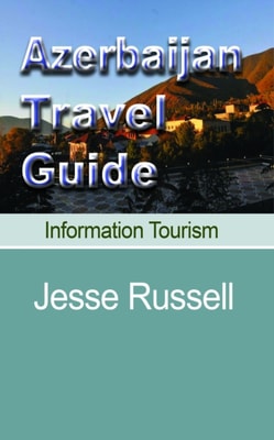 Azerbaijan Travel Guide: Information Tourism