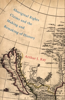 Aboriginal Rights Claims and the Making and Remaking of History