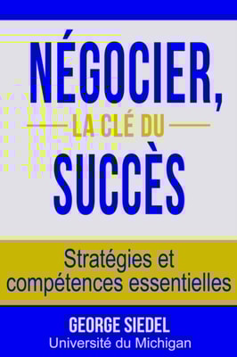 Negocier, la cle du succes : Strategies et competences essentielles