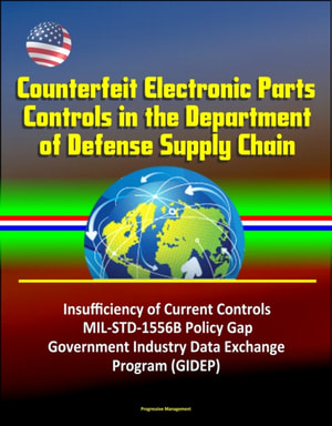 Counterfeit Electronic Parts Controls in the Department of Defense Supply Chain - Insufficiency of Current Controls, MIL-STD-1556B Policy Gap, Government Industry Data Exchange Program (GIDEP)