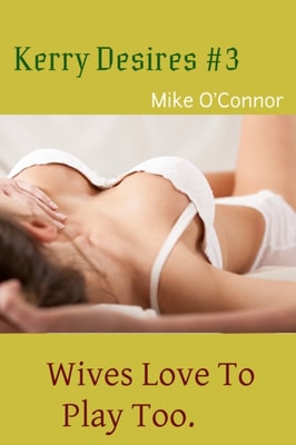 Kerry Desires #3 - Wives Love To Play Too