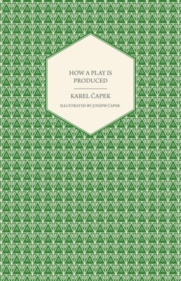 How a Play is Produced - Illustrated by Joseph A apek