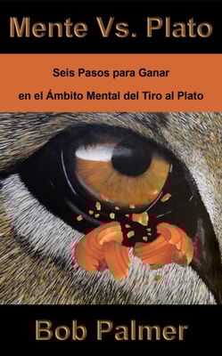 Mente Vs. Plato: Seis Pasos Para Ganar en el Ambito Mental del Tiro al Plato