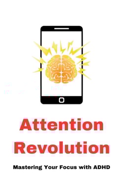 Attention Revolution, Mastering Your Focus with ADHD