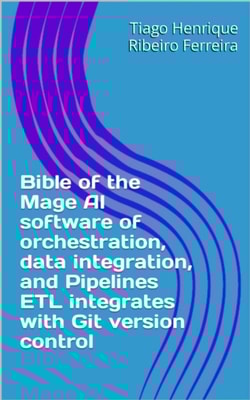 Bible of the Mage AI software of orchestration, data integration, and Pipelines ETL integrates with Git version control