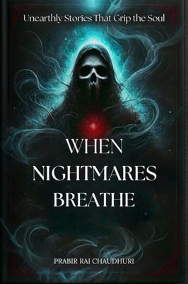 When Nightmares Breathe : Unearthly Stories That Grip the Soul