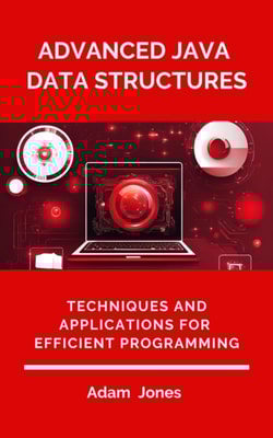 Advanced Java Data Structures: Techniques and Applications for Efficient Programming