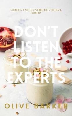 Don't Listen to the Experts: You Don't Need Antibiotics to Heal Your BV