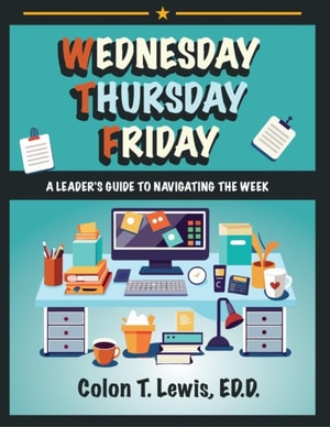 Wednesday Thursday Friday: A Leader's Guide to Navigating the Week