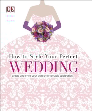 How to Style Your Perfect Wedding