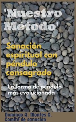 Sanacion Espiritual con Pendulo Consagrado 'Nuestro Metodo', la forma de pendulo mas evolucionada