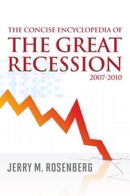 Concise Encyclopedia of The Great Recession 2007-2010
