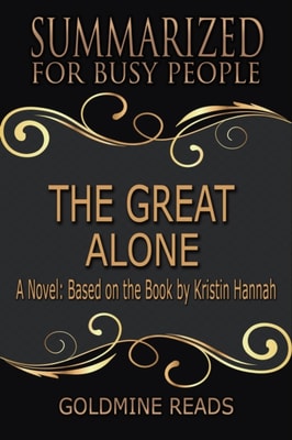 Great Alone - Summarized for Busy People: A Novel: Based on the Book by Kristin Hannah