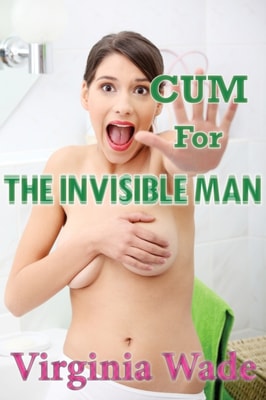 Cum For The Invisible Man