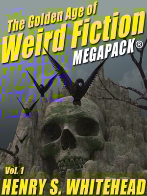 Golden Age of Weird Fiction MEGAPACK(R), Vol. 1: Henry S. Whitehead