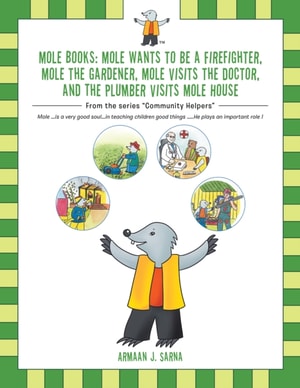 Mole Books: Mole Wants to Be a Firefighter, Mole the Gardener, Mole Visits the Doctor, and the Plumber Visits Mole House