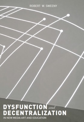 Dysfunction and Decentralization in New Media Art and Education