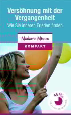 Versohnung mit der Vergangenheit - Wie Sie inneren Frieden finden