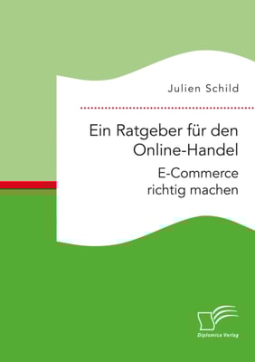 Ein Ratgeber fur den Online-Handel: E-Commerce richtig machen