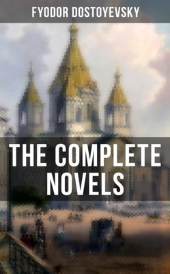 Complete Novels of Fyodor Dostoyevsky