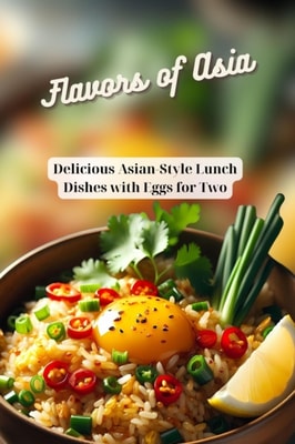 Flavors of Asia: Delicious Asian-Style Lunch Dishes with Eggs for Two