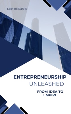 Entrepreneurship Unleashed: From Idea to Empire