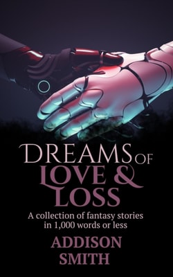 Dreams of Love & Loss: A Sci-Fi Flash Fiction Collection