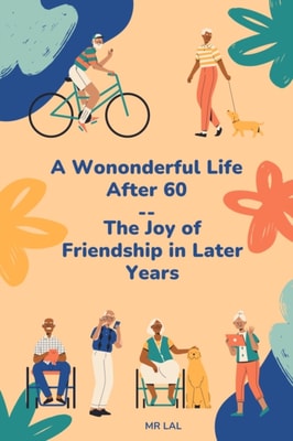 Wonderful Life After 60 --The Joy of Friendship in Later Years