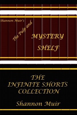 Shannon Muir's The Pulp and Mystery Shelf: The Infinite Shorts Collection