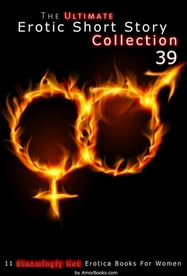 Ultimate Erotic Short Story Collection 39: 11 Erotica Books