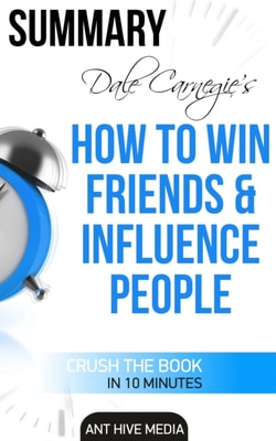 Dale Carnegie's How To Win Friends and Influence People Summary