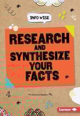 Research and Synthesize Your Facts