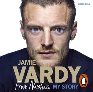 Jamie Vardy: From Nowhere, My Story