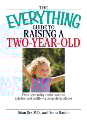 Everything Guide To Raising A Two-Year-Old
