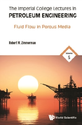 Imperial College Lectures In Petroleum Engineering, The - Volume 5: Fluid Flow In Porous Media