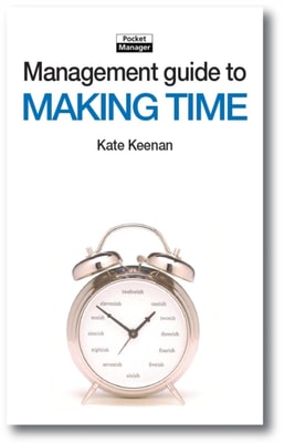 The Management Guide to Making Time : Making the Most of the Time Available