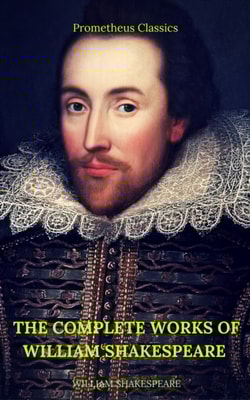 Complete Works of William Shakespeare (Best Navigation, Active TOC) (Prometheus Classics)